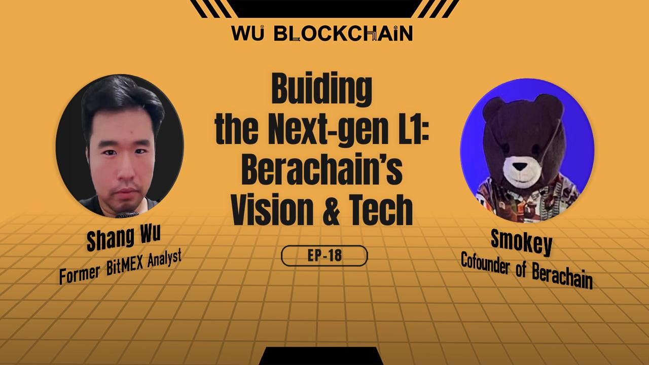 WuBlockchain Podcast EP-18 Building the Next-Gen L1: Berachain’s Vision & Tech