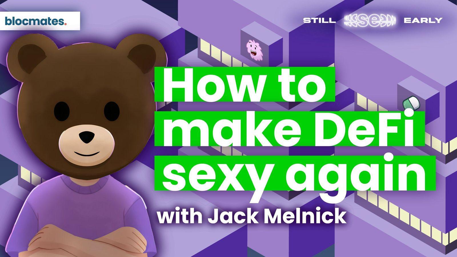 How to Make DeFi Sexy Again with Jack Melnick